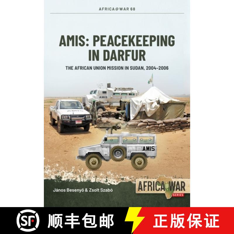 【3-4周达】Peacekeeping in Darfur: The Amis: The Mission of the African Union in Sudan, Darfur 2004-2007 [9781804515723]