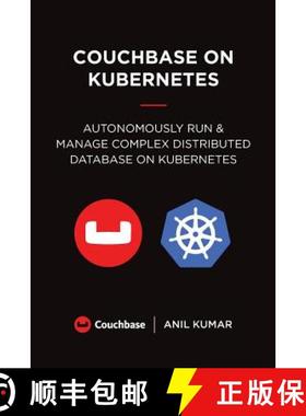 预订 Couchbase on Kubernetes: Autonomously Run and Manage a Complex Distributed Database on Kubernetes [9780692039724]