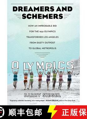 预订 Dreamers and Schemers: How an Improbable Bid for the 1932 Olympics Transformed Los Angeles from ... [9780520298583]