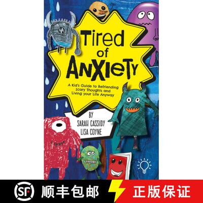 【3-4周达】Tired of Anxiety: A Kid's Guide to Befriending Difficult Thoughts & Feelings and Living Yo... [9781803880808]