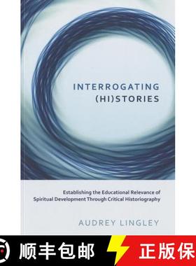 预订 Interrogating (Hi)stories: Establishing the Educational Relevance of Spiritual Development Throu... [9781433125225]