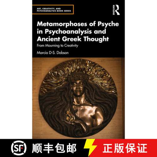 【3-4周达】Metamorphoses of Psyche in Psychoanalysis and Ancient Greek Thought: From Mourning to Crea... [9781032375526]