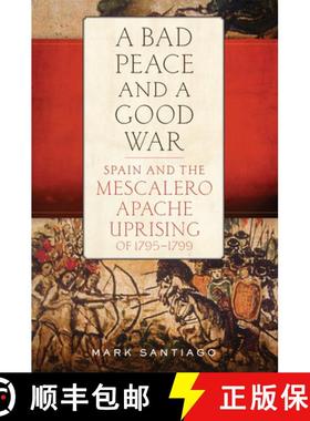 预订 A Bad Peace and a Good War: Spain and the Mescalero Apache Uprising of 1795-1799 [9780806167442]