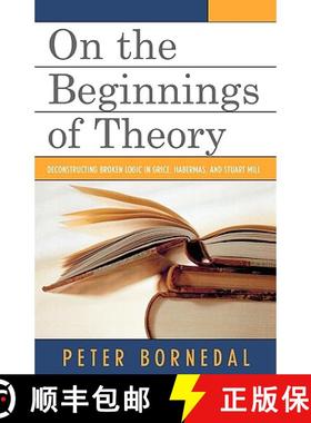 预订 On the Beginnings of Theory : Deconstructing Broken Logic in Grice, Habermas, and Stuart Mill [9780761833901]
