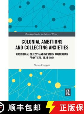 【3-4周达】Colonial Ambitions and Collecting Anxieties: Aboriginal Objects and Western Australian Fro... [9781032695600]