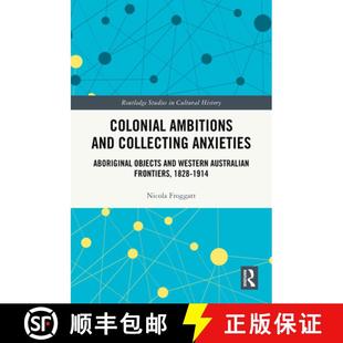 【3-4周达】Colonial Ambitions and Collecting Anxieties: Aboriginal Objects and Western Australian Fro... [9781032695600]
