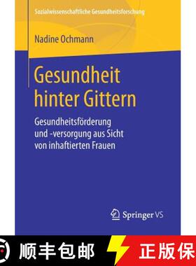 【3-4周达】Gesundheit hinter Gittern : Gesundheitsförderung und -versorgung aus Sicht von inhaftiert... [9783658207762]