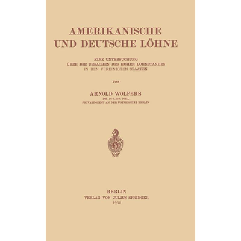 【4周达】Amerikanische Und Deutsche Löhne: Eine Untersuchung Über Die Ursachen Des Hohen Lohnstande... [9783642905919] 书籍/杂志/报纸 管理类原版书 原图主图