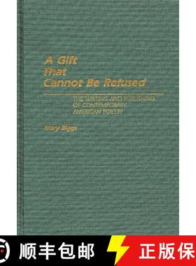 预订 A Gift That Cannot Be Refused: The Writing and Publishing of Contemporary American Poetry [9780313266737]