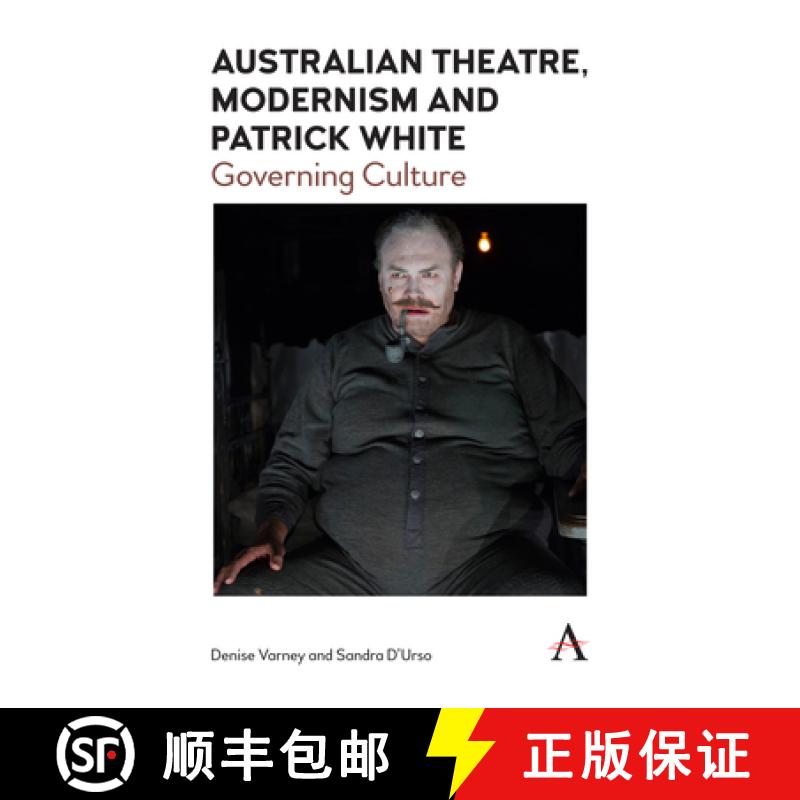 【3-4周达】Australian Theatre, Modernism and Patrick White : Governing Culture [9781783088355]