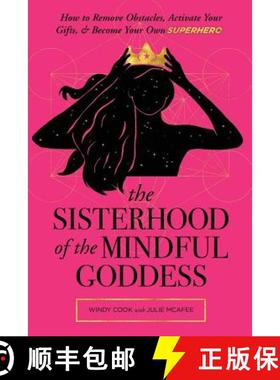 预订 The Sisterhood of the Mindful Goddess: How to Remove Obstacles, Activate Your Gifts, and Become ... [9780986353956]