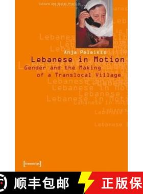 【3-4周达】Lebanese in Motion – Gender and the Making of a Translocal Village: Gender and the Making... [9783933127457]