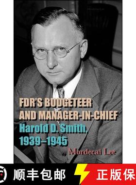 【3-4周达】FDR's Budgeteer and Manager-in-Chief : Harold D. Smith, 1939-1945 [9781438485331]