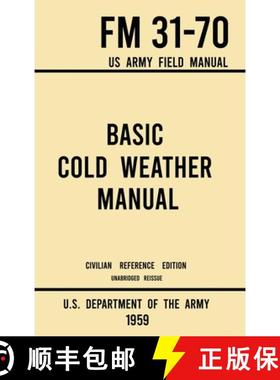 预订 Basic Cold Weather Manual - FM 31-70 US Army Field Manual (1959 Civilian Reference Edition): Una... [9781643891583]
