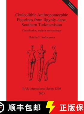 【3-4周达】Chalcolithic Anthropomorphic Figurines from Ilgynly-depe, Southern Turkmenistan: Classific... [9781841716824]