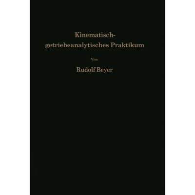【4周达】Kinematisch-Getriebeanalytisches Praktikum: Hand- Und UEbungsbuch Zur Analyse Ebener Getrieb... [9783642927218]