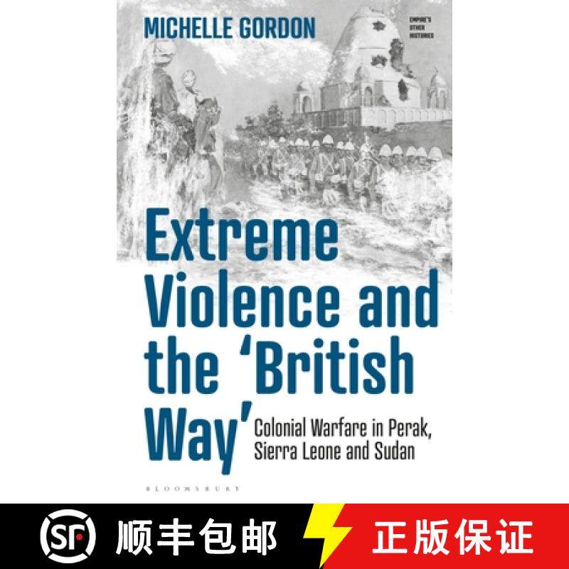 预订 Extreme Violence and the 'British Way': Colonial Warfare in Perak, Sierra Leone and Sudan [9781350202603]