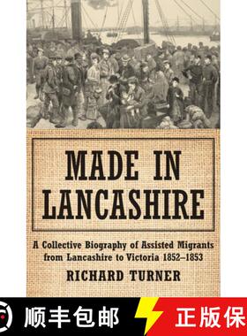 【3-4周达】Made in Lancashire: A Collective Biography of Assisted Migrants from Lancashire to Victori... [9781922464361]