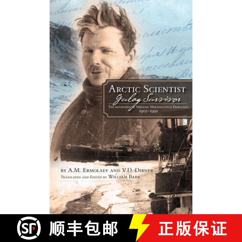 预订 Arctic Scientist, Gulag Survivor: The Biography of Mikhail Mikhailovich Ermolaev, 1905-1991 Volu... [9781552382561]