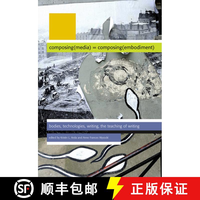 【3-4周达】Composing(media) = Composing(embodiment): Bodies, Technologies, Writing, the Teaching of W... [9780874218800]