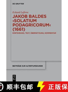 【3-4周达】Jakob Baldes ›Solatium Podagricorum‹ (1661)：Ein satirischer Trost der Gichtkranken. Ein... [9783110689204]