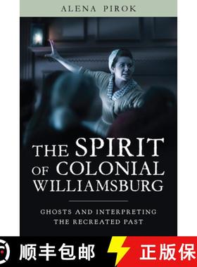 【3-4周达】The Spirit of Colonial Williamsburg: Ghosts and Interpreting the Recreated Past [9781625346957]