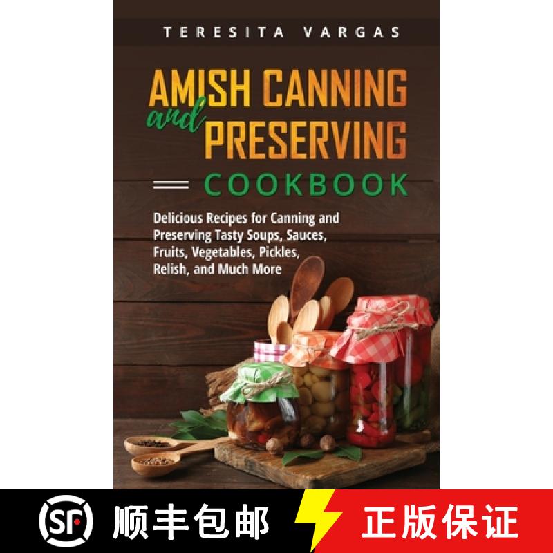 【3-4周达】Amish Canning and Preserving COOKBOOK: Delicious Recipes for Canning and Preserving Tasty ... [9781088247846]