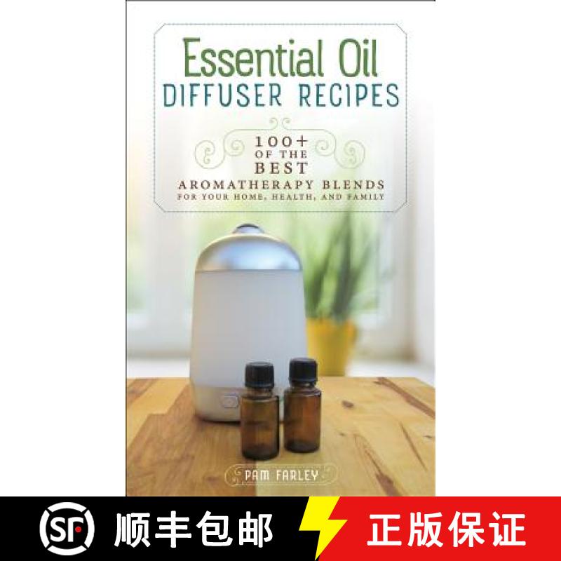 【3-4周达】Essential Oil Diffuser Recipes: 100+ of the Best Aromatherapy Blends for Your Home, Health... [9781570673641]