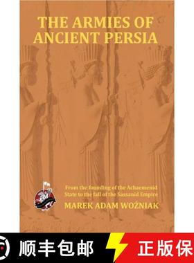 【3-4周达】The Armies of Ancient Persia : From the Foundation of the Achaemenid State to the Fall of ... [9781945430084]
