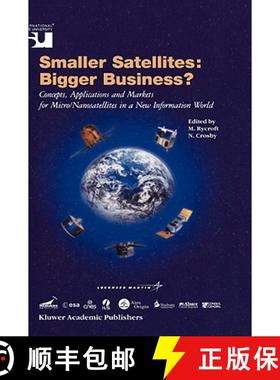【3-4周达】Smaller Satellites: Bigger Business? : Concepts, Applications and Markets for Micro/Nanosa... [9781402001994]