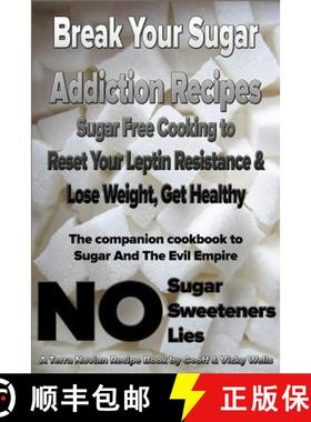 预订 Break Your Sugar Addiction Recipes: Sugar Free Cooking to Reset Your Leptin Resistance & Lose We... [9780977234615]