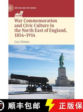 【3-4周达】War Commemoration and Civic Culture in the North East of England, 1854-1914 [9783030785925]