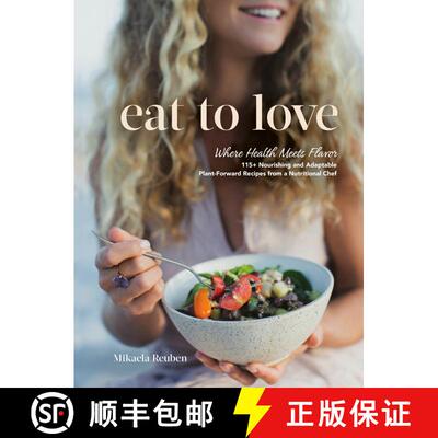 【3-4周达】精装 Eat to Love: Where Health Meets Flavor: 115+ Nourishing and Adaptable Plant-Forward R... [9780525612148]