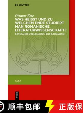 预订 Was Heisst Und Zu Welchem Ende Studiert Man Romanische Literaturwissenschaft?: Potsdamer Vorlesu... [9783110788396]