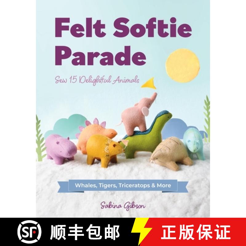 【2-3周达】Felt Softie Parade: Sew 15 Delightful Animals [9781644035641]