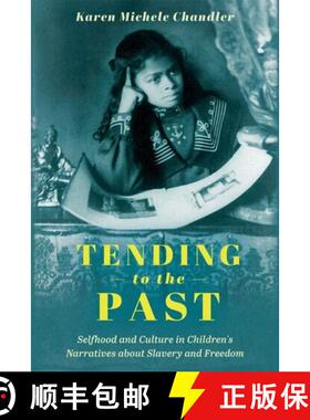 【3-4周达】Tending to the Past: Selfhood and Culture in Children's Narratives about Slavery and Freed... [9781496845931]
