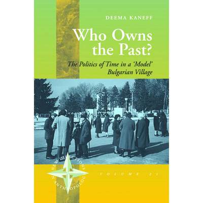 【4周达】Who Owns the Past?: The Politics of Time in a 'Model' Bulgarian Village [9781571815347]