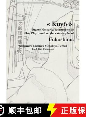 【3-4周达】Kuyô, Drame Nô sur la catastrophe nucléaire de Fukushima [9781326267001]