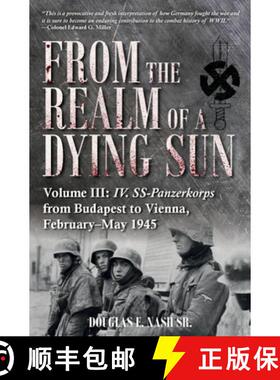 【3-4周达】From the Realm of a Dying Sun. Volume 3: IV. SS-Panzerkorps from Budapest to Vienna [9781612009568]