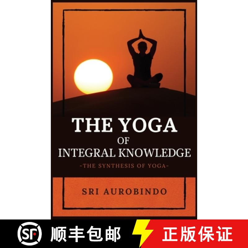 【3-4周达】The Yoga of Integral Knowledge: The Synthesis of Yoga [9782357287334]