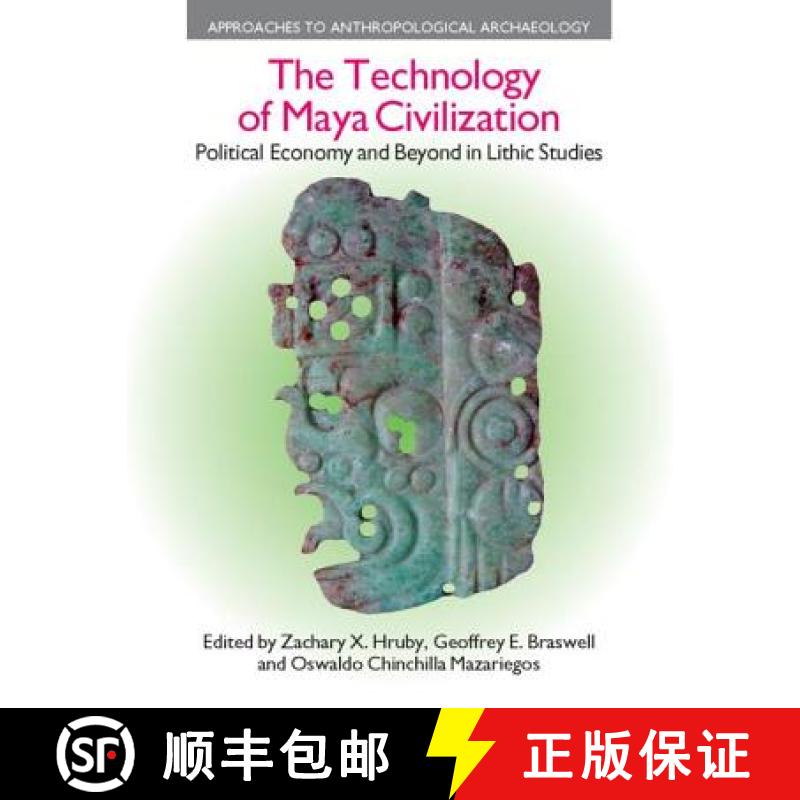 【3-4周达】The Technology of Maya Civilization: Political Economy AMD Beyond in Lithic Studies [9781845535087]