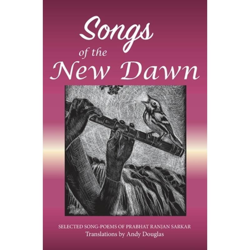 【4周达】Songs of the New Dawn: Selected song-poems of Prabhat Ranjan Sarkar [9781881717911] 书籍/杂志/报纸 文学类原版书 原图主图