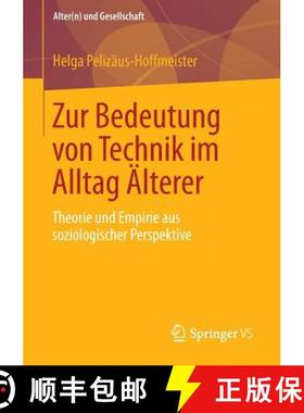 【3-4周达】Zur Bedeutung von Technik im Alltag Älterer : Theorie und Empirie aus soziologischer Pers... [9783658021375]