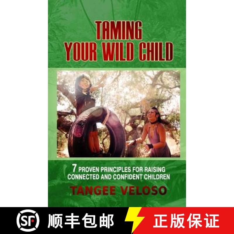 预订 Taming Your Wild Child: 7 Proven Principles for Raising Connected and Confident Children [9780998547107]