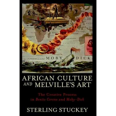 【4周达】African Culture and Melville's Art: The Creative Process in Benito Cereno and Moby-Dick [9780199768561]