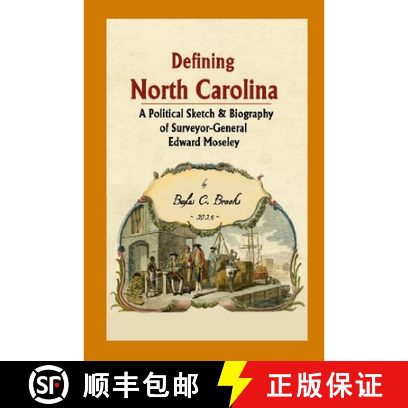 【3-4周达】Defining North Carolina: A Political Sketch & Biography of Surveyor-General Edward Moseley [9781300712626]