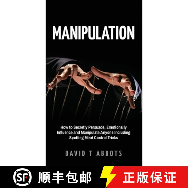 预订 Manipulation: How to Secretly Persuade, Emotionally Influence and Manipulate Anyone Including Sp... [9781777011970]