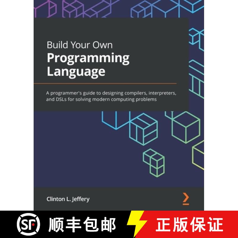 预订 Build Your Own Programming Language: A programmer's guide to designing compilers, interpreters, ... [9781800204805]