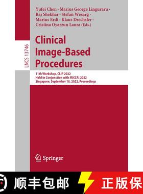 【3-4周达】Clinical Image-Based Procedures : 11th Workshop, CLIP 2022, Held in Conjunction with MICCA... [9783031231780]