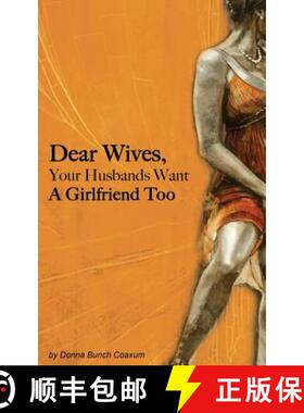 【3-4周达】Dear Wives, Your Husbands Want a Girlfriend Too [9780989300803]